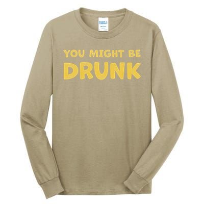 You Might Be Drunk Funny Drinking Humor Tall Long Sleeve T-Shirt