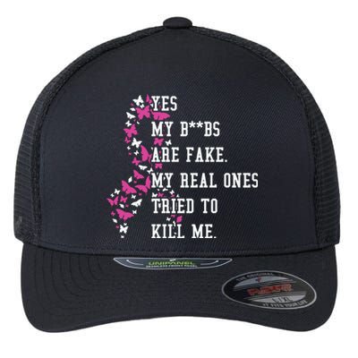 Yes My Boobs Are Fake My Real Ones Tried To Kill Me Breast Cancer Awaremess Flexfit Unipanel Trucker Cap