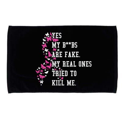 Yes My Boobs Are Fake My Real Ones Tried To Kill Me Breast Cancer Awaremess Microfiber Hand Towel