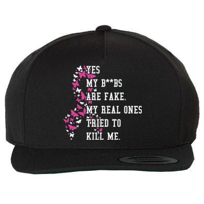 Yes My Boobs Are Fake My Real Ones Tried To Kill Me Breast Cancer Awaremess Wool Snapback Cap