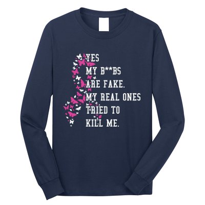 Yes My Boobs Are Fake My Real Ones Tried To Kill Me Breast Cancer Awaremess Long Sleeve Shirt