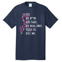 Yes My Boobs Are Fake My Real Ones Tried To Kill Me Breast Cancer Awaremess Tall T-Shirt