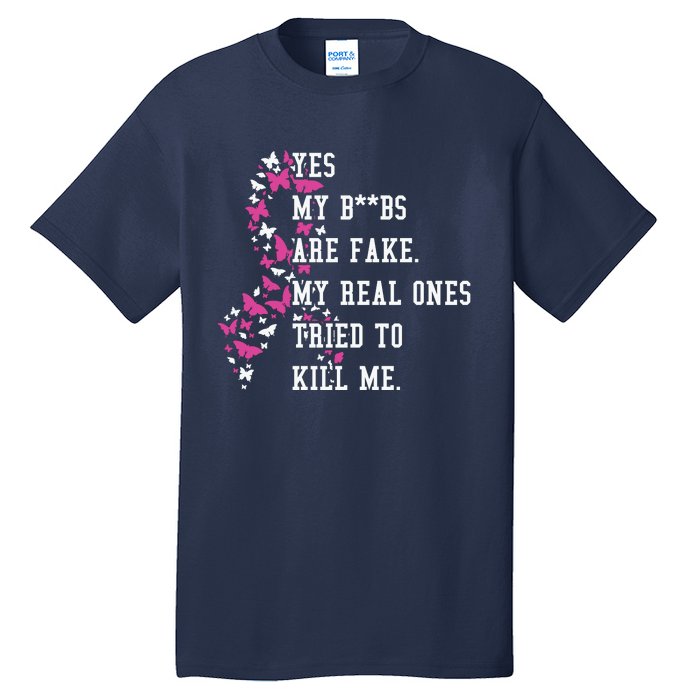 Yes My Boobs Are Fake My Real Ones Tried To Kill Me Breast Cancer Awaremess Tall T-Shirt