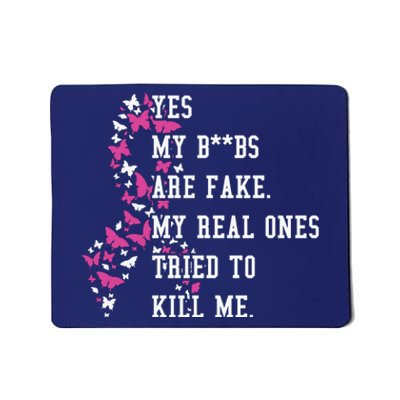 Yes My Boobs Are Fake My Real Ones Tried To Kill Me Breast Cancer Awaremess Mousepad