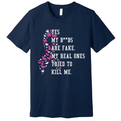 Yes My Boobs Are Fake My Real Ones Tried To Kill Me Breast Cancer Awaremess Premium T-Shirt