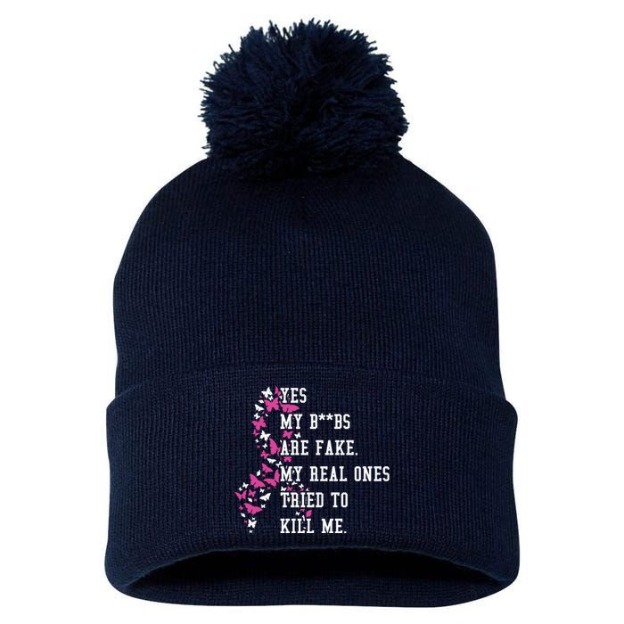 Yes My Boobs Are Fake My Real Ones Tried To Kill Me Breast Cancer Awaremess Pom Pom 12in Knit Beanie