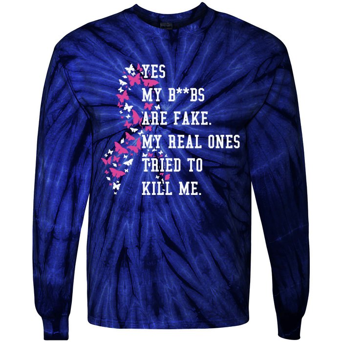 Yes My Boobs Are Fake My Real Ones Tried To Kill Me Breast Cancer Awaremess Tie-Dye Long Sleeve Shirt