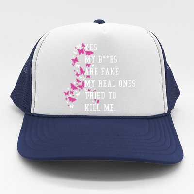 Yes My Boobs Are Fake My Real Ones Tried To Kill Me Breast Cancer Awaremess Trucker Hat