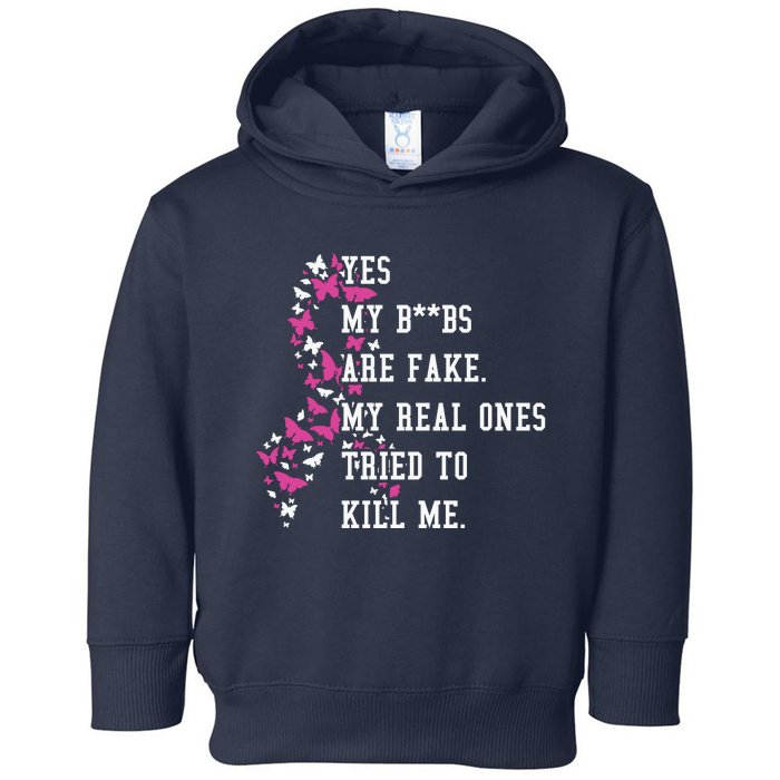 Yes My Boobs Are Fake My Real Ones Tried To Kill Me Breast Cancer Awaremess Toddler Hoodie