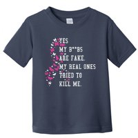 Yes My Boobs Are Fake My Real Ones Tried To Kill Me Breast Cancer Awaremess Toddler T-Shirt