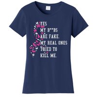 Yes My Boobs Are Fake My Real Ones Tried To Kill Me Breast Cancer Awaremess Women's T-Shirt