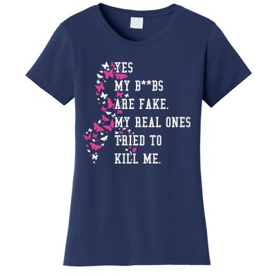 Yes My Boobs Are Fake My Real Ones Tried To Kill Me Breast Cancer Awaremess Women's T-Shirt