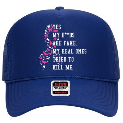 Yes My Boobs Are Fake My Real Ones Tried To Kill Me Breast Cancer Awaremess High Crown Mesh Back Trucker Hat