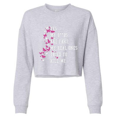 Yes My Boobs Are Fake My Real Ones Tried To Kill Me Breast Cancer Awaremess Cropped Pullover Crew