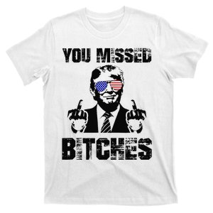 You Missed Bitches Trump 2024 Usa Election 2024 T-Shirt