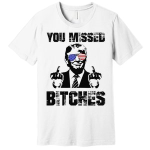 You Missed Bitches Trump 2024 Usa Election 2024 Premium T-Shirt