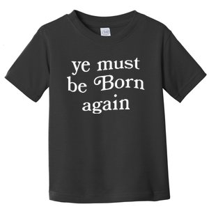 Ye Must Be Born Again Toddler T-Shirt