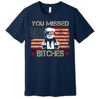 You Missed B!!Ches Donald Trump Middle Finger Usa Flag Premium T-Shirt