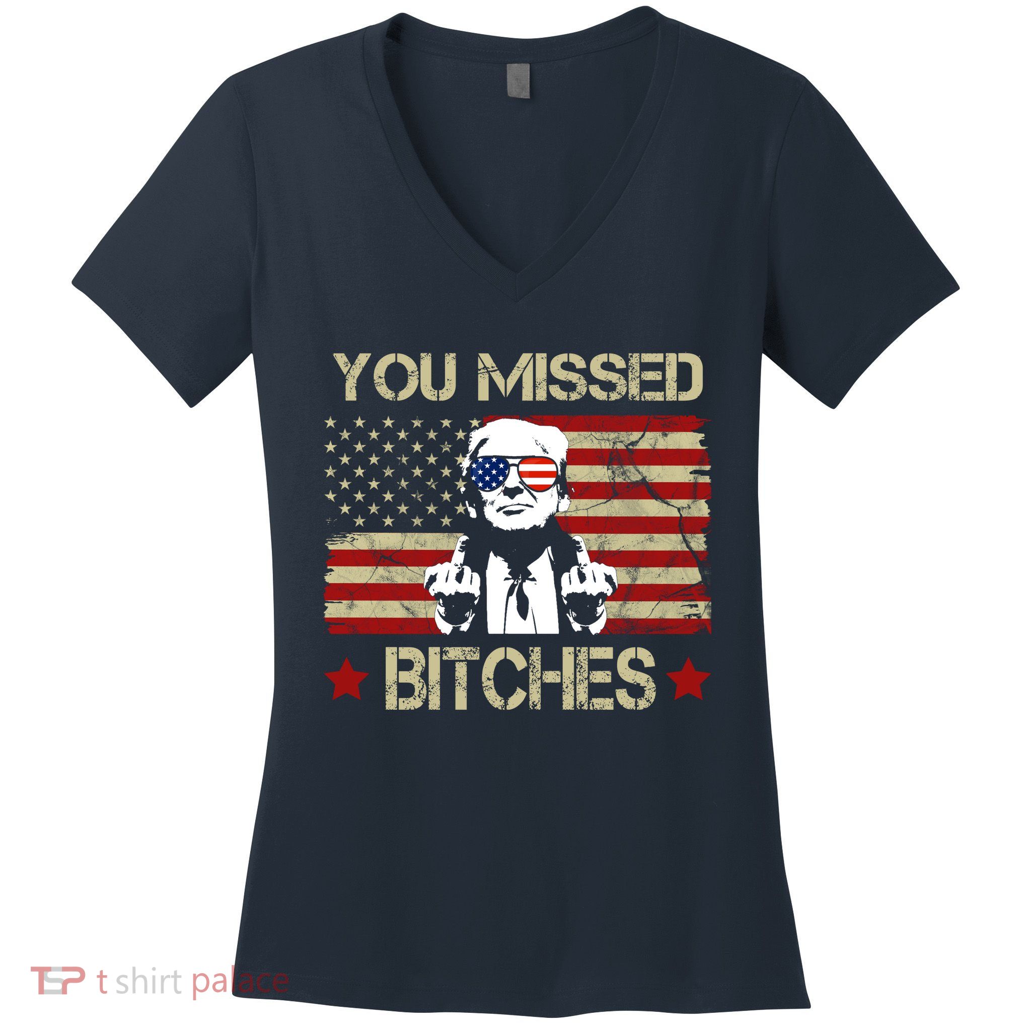 You Missed B!!Ches Donald Trump Middle Finger Usa Flag Women's V-Neck T-Shirt