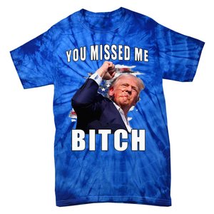 You Missed Bitch Trump Shot Shooting Trump Tie-Dye T-Shirt