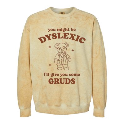 You Might Be Dyslexic ILl Give You Some Gruds Colorblast Crewneck Sweatshirt