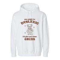 You Might Be Dyslexic ILl Give You Some Gruds Garment-Dyed Fleece Hoodie