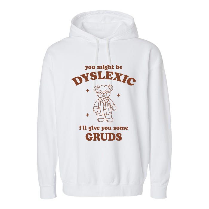 You Might Be Dyslexic ILl Give You Some Gruds Garment-Dyed Fleece Hoodie