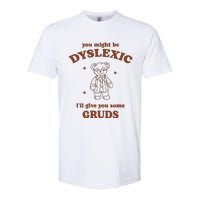 You Might Be Dyslexic ILl Give You Some Gruds Softstyle CVC T-Shirt