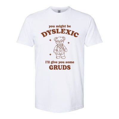 You Might Be Dyslexic ILl Give You Some Gruds Softstyle CVC T-Shirt