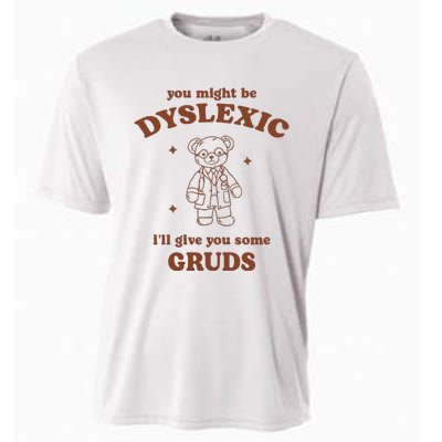 You Might Be Dyslexic ILl Give You Some Gruds Cooling Performance Crew T-Shirt