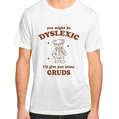 You Might Be Dyslexic ILl Give You Some Gruds Adult ChromaSoft Performance T-Shirt