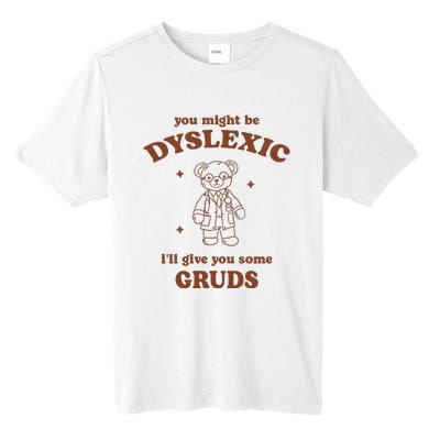 You Might Be Dyslexic ILl Give You Some Gruds Tall Fusion ChromaSoft Performance T-Shirt