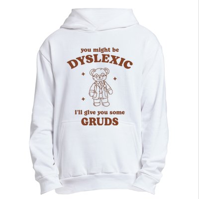 You Might Be Dyslexic ILl Give You Some Gruds Urban Pullover Hoodie