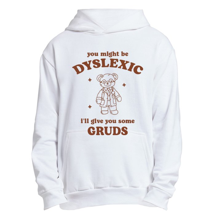 You Might Be Dyslexic ILl Give You Some Gruds Urban Pullover Hoodie