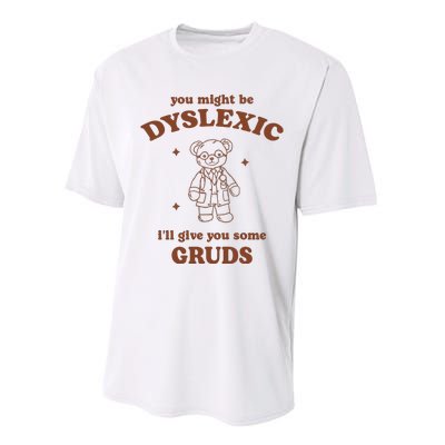 You Might Be Dyslexic ILl Give You Some Gruds Performance Sprint T-Shirt