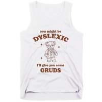 You Might Be Dyslexic ILl Give You Some Gruds Tank Top