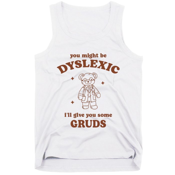 You Might Be Dyslexic ILl Give You Some Gruds Tank Top