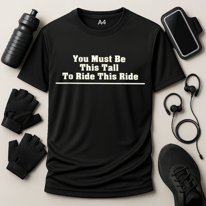 You Must Be This Tall To Ride This Ride Funny Tall Cooling Performance Crew T-Shirt