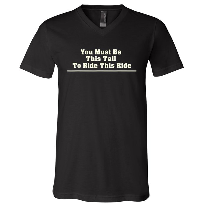 You Must Be This Tall To Ride This Ride Funny Tall V-Neck T-Shirt