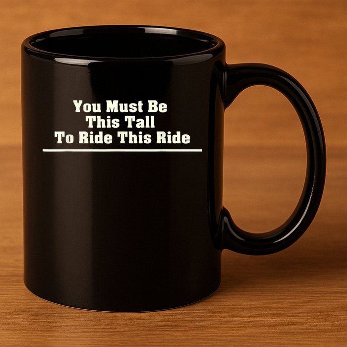 You Must Be This Tall To Ride This Ride Funny Tall 11oz C Handle Ceramic Mug