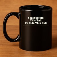 You Must Be This Tall To Ride This Ride Funny Tall 11oz C Handle Ceramic Mug
