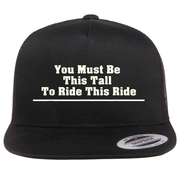 You Must Be This Tall To Ride This Ride Funny Tall Flat Bill Trucker Hat