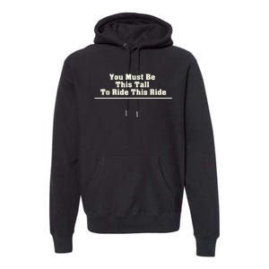 You Must Be This Tall To Ride This Ride Funny Tall Premium Hoodie