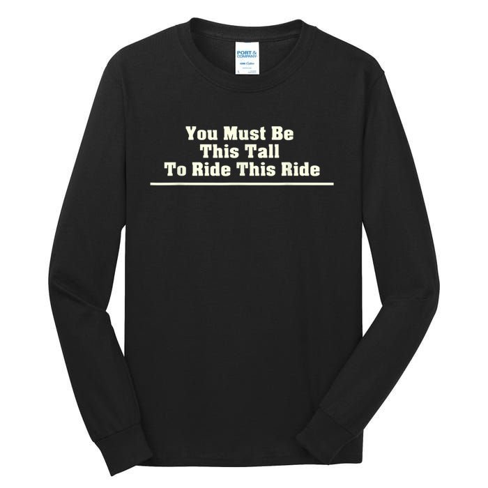 You Must Be This Tall To Ride This Ride Funny Tall Tall Long Sleeve T-Shirt