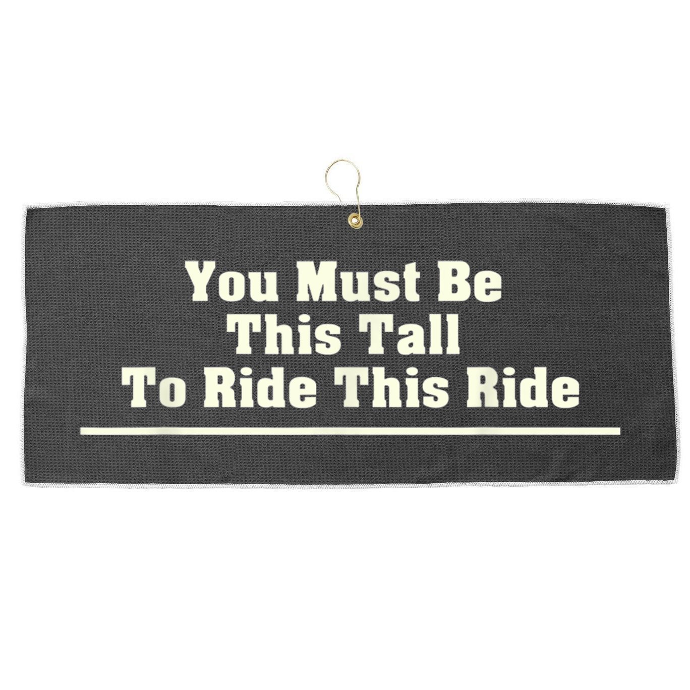 You Must Be This Tall To Ride This Ride Funny Tall Large Microfiber Waffle Golf Towel