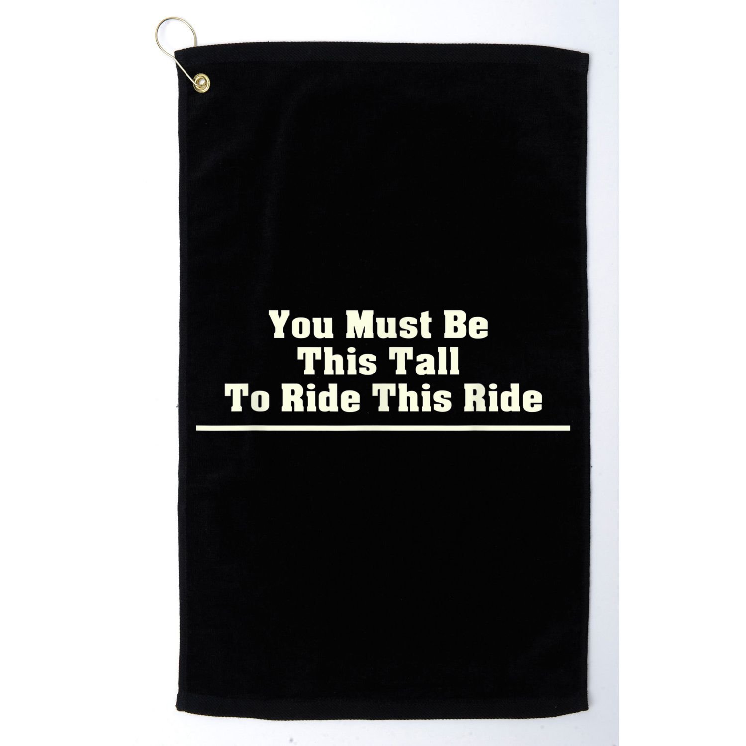 You Must Be This Tall To Ride This Ride Funny Tall Golf Towel
