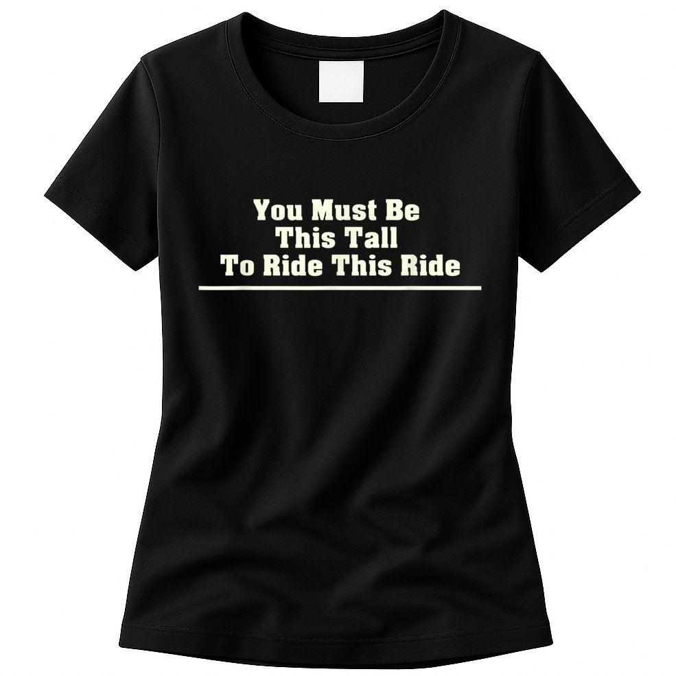 You Must Be This Tall To Ride This Ride Funny Tall Womens T-Shirt