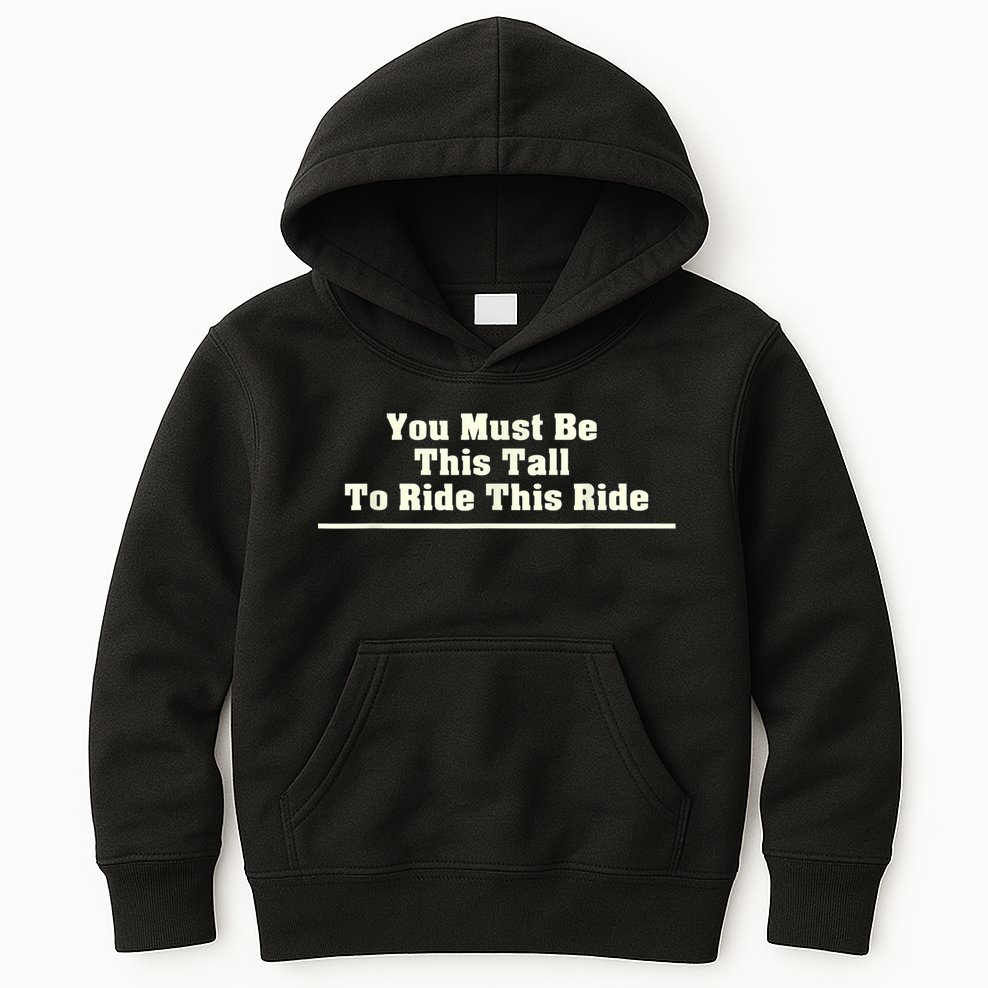 You Must Be This Tall To Ride This Ride Funny Tall Kids Hoodie