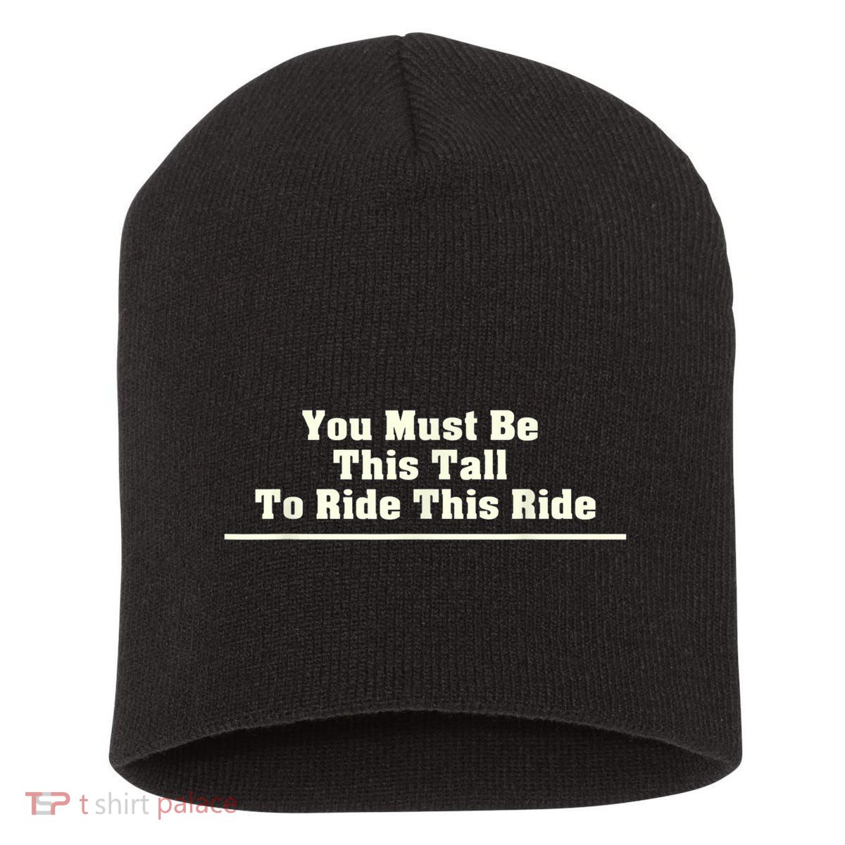 You Must Be This Tall To Ride This Ride Funny Tall Short Acrylic Beanie