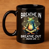 Yoga Meditation Breathe In Breathe Out Move On 11oz C Handle Ceramic Mug